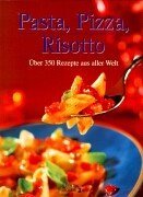 gebrauchtes Buch – Andreas Schieberle – Pasta, Pizza, Risotto : [über 350 Rezepte aus aller Welt]. [Übers.: ; Sylvia Winnewieser]