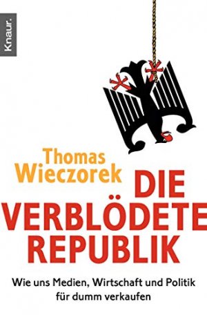 gebrauchtes Buch – Thomas Wieczorek – Die verblödete Republik : wie uns Medien, Wirtschaft und Politik für dumm verkaufen. Knaur ; 78098