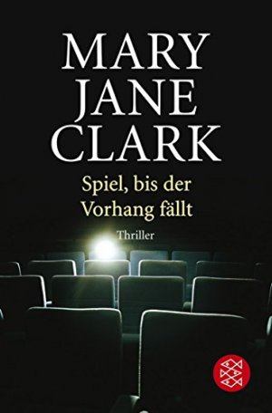 gebrauchtes Buch – Clark, Mary Jane Behrends – Spiel, bis der Vorhang fällt : Thriller Mary Jane Clark. Aus dem Amerikan. von Christine Strüh / Fischer ; 17622 : Thriller