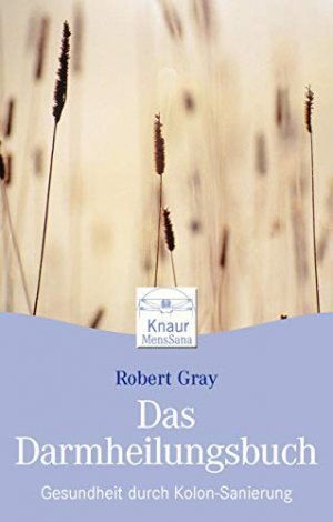 gebrauchtes Buch – Robert Gray – Das Darm-Heilungsbuch : Gesundheit durch Kolon-Sanierung. Aus dem Amerikan. von Wolfgang Höhn / Knaur ; 87028 : Mens sana