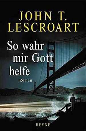 gebrauchtes Buch – Lescroart, John T – So wahr mir Gott helfe Roman