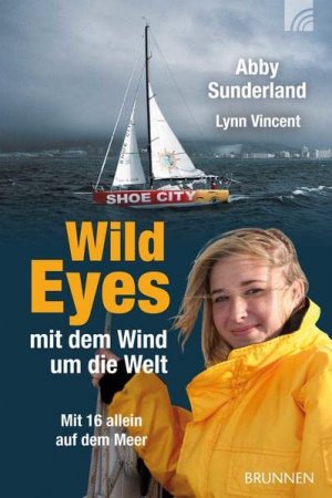 gebrauchtes Buch – Vincent, Lynn – Wild eyes - mit dem Wind um die Welt mit 16 allein auf dem Meer