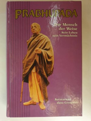 Prabhup?da d. Mensch, d. Weise, sein Leben, sein Vermächtnis ; e. Biographie