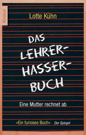 gebrauchtes Buch – Lotte Kühn – Das Lehrerhasser-Buch: Eine Mutter rechnet ab eine Mutter rechnet ab