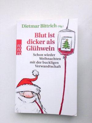 gebrauchtes Buch – Bittrich, Dietmar – Blut ist dicker als Glühwein: Schon wieder Weihnachten mit der buckligen Verwandtschaft schon wieder Weihnachten mit der buckligen Verwandtschaft