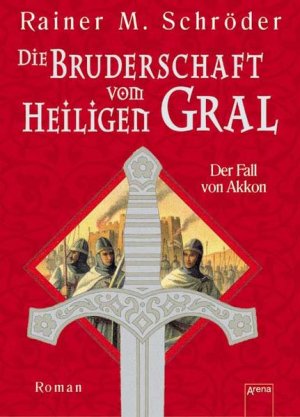 gebrauchtes Buch – Rainer M. Schröder – Die Bruderschaft vom Heiligen Gral: Der Fall von Akkon. Roman Die Bruderschaft vom Heiligen Gral