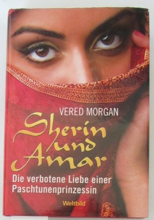 gebrauchtes Buch – Vered Morgan – Sherin und Amar Die verbotene Liebe einer Paschtunenprinzessin die verbotene Liebe einer Paschtunenprinzessin