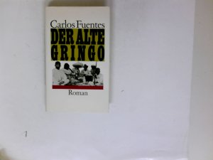 Der alte Gringo : Roman. Carlos Fuentes. Aus d. mexikan. Span. übertr. von Maria Bamberg