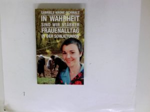 gebrauchtes Buch – Gabriele Krone-Schmalz – In Wahrheit sind wir stärker. Frauenalltag in der Sowjetunion