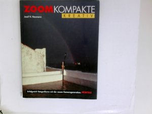 ZOOMKompakte - Kreativ- Erfolgreich fotografieren mit der neuen Kamerageneration.