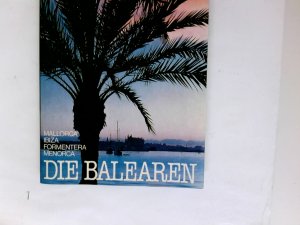 Die Balearen : Mallorca, Ibiza, Formentera, Menorca.