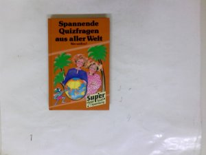 Spannende Quizfragen aus aller Welt : wer weiss es?. Super, Spiel, Spass, Spannung