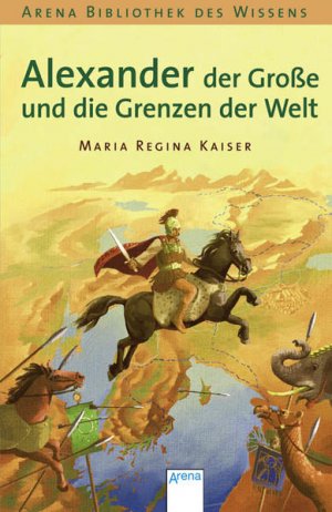 gebrauchtes Buch – Maria Regina Kaiser – Alexander der Große und die Grenzen der Welt Maria Regina Kaiser. [Innenill.: Klaus Puth]