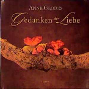 gebrauchtes Buch – Anne Geddes – Gedanken der Liebe Anne Geddes. [Dt. Übers. und Textausw.: Claudia Privitera. Red.: Susanne Baumann]