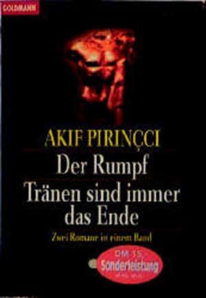 Der Rumpf /Tränen sind immer das Ende Zwei Romane in einem Band / Akif Pirinçci