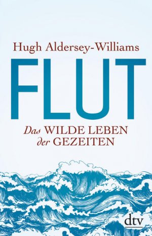 gebrauchtes Buch – Hugh Aldersey-Williams – Flut: Das wilde Leben der Gezeiten Das wilde Leben der Gezeiten