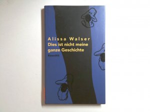 gebrauchtes Buch – Alissa Walser – Dies ist nicht meine ganze Geschichte Alissa Walser