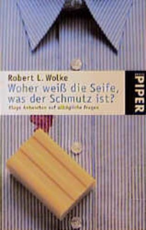 gebrauchtes Buch – Wolke, Robert L – Woher weiß die Seife, was der Schmutz ist?: Kluge Antworten auf alltägliche Fragen Kluge Antworten auf alltägliche Fragen