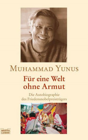 gebrauchtes Buch – Muhammad Yunus – Für eine Welt ohne Armut: Die Autobiographie des Friedensnobelpreisträgers (Biographien. Bastei Lübbe Taschenbücher) Die Autobiographie des Friedensnobelpreisträgers