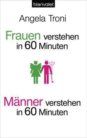 Frauen verstehen (in 60 Minuten) / Männer verstehen (in 60 Minuten) Angela Troni