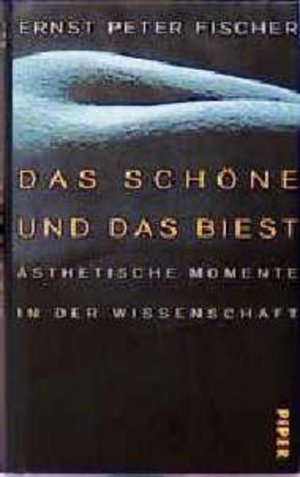 gebrauchtes Buch – Fischer, Ernst P – Das Schöne und das Biest Ästhetische Momente in der Wissenschaft