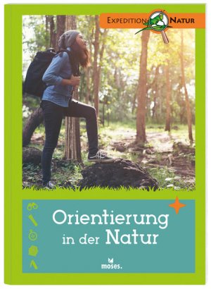 gebrauchtes Buch – Martina Gorgas – Orientierung in der Natur | Der Expedition Natur Klassiker: Entdecken & Experimentieren. Viele Tipps für Junior-Forscher Martina Gorgas ; mit Illustrationen von Kirsten Schlag