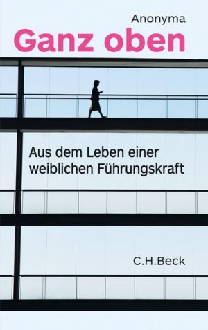 gebrauchtes Buch – Anonyma und Monika Schulz-Strelow – Ganz oben: Aus dem Leben einer weiblichen Führungskraft Aus dem Leben einer weiblichen Führungskraft