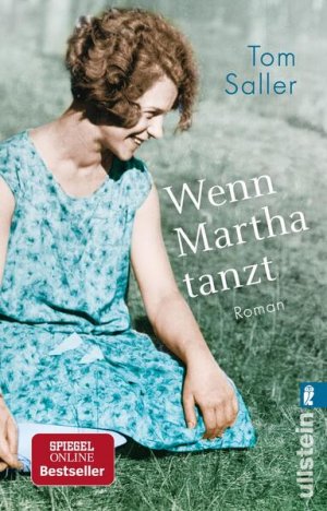 gebrauchtes Buch – Tom Saller – Wenn Martha tanzt: Eine magische Kindheit in Pommern und eine wilde Zeit am Bauhaus: Der Spiegel-Bestseller! Eine magische Kindheit in Pommern und eine wilde Zeit am Bauhaus: Der Spiegel-Bestseller!