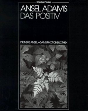 Die neue Ansel Adams Photobibliothek, Das Positiv als photographisches Bild Die neue Ansel Adams Photobibliothek