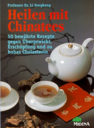 gebrauchtes Buch – Yongkang Li – Heilen mit Chinatees : 50 bewährte Rezepte gegen Übergewicht, Erschöpfung und zu hohes Cholesterin. Li Yongkang