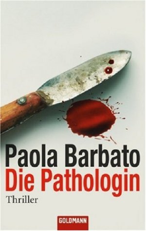 gebrauchtes Buch – Paola Barbato – Die Pathologin : Roman ; [Thriller]. Aus dem Ital. von Katharina Schmidt / Goldmann ; 46506