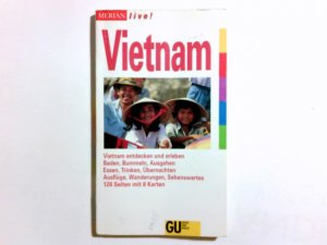 Vietnam : [Vietnam entdecken und erleben ; Baden, Bummeln, Ausgehen, Essen, Trinken, Übernachten, Ausflüge, Wanderungen, Sehenswertes]. Merian live!