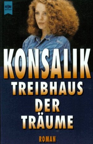 gebrauchtes Buch – Konsalik, Heinz G – Treibhaus der Träume : Roman. Heyne-Bücher / 1 / Heyne allgemeine Reihe ; Nr. 8469