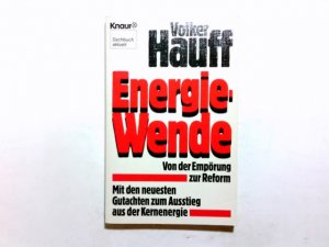 Energie-Wende : von d. Empörung zur Reform ; mit d. neuesten Gutachten zum Ausstieg aus d. Kernenergie. Knaur ; 3853 : Sachbuch aktuell