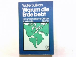 gebrauchtes Buch – Walter Sullivan – Warum die Erde bebt : d. unaufhaltsame Drift d. Kontinente. [Aus d. Amerikan. übertr. von Walter Stegemann] / Fischer-Taschenbücher ; 6804