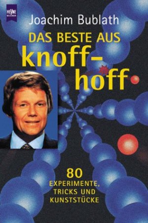 gebrauchtes Buch – Joachim Bublath – Das Beste aus knoff-hoff : 80 Experimente, Tricks und Kunststücke. Heyne-Bücher / 19 / Heyne-Sachbuch ; 732