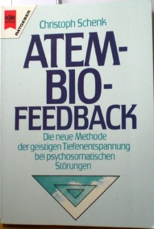 Atem-Bio-Feedback : die neue Methode der geistigen Tiefenentspannung bei psychosomatischen Störungen. Heyne-Bücher / 8 / Heyne-Ratgeber ; 9274