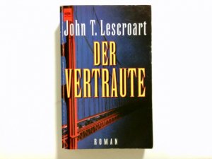 gebrauchtes Buch – Lescroart, John T – Der Vertraute : Roman. Aus dem Amerikan. von Gerd Burger und Karin Dufner / Heyne-Bücher / 1 / Heyne allgemeine Reihe ; Nr. 10685