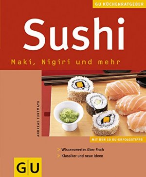 gebrauchtes Buch – Furtmayr, Andreas – Sushi : Maki, Nigiri und mehr ; [mit den 10 GU-Erfolgstipps ; Wissenswertes über Fisch ; Klassiker und neue Ideen]. Autor:. Fotos: Kai Mewes. [Red.: Tanja Germann ; Stefanie Poziombka] / GU-Küchenratgeber