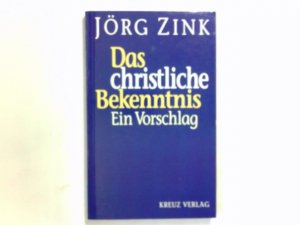 gebrauchtes Buch – Jörg Zink – Das christliche Bekenntnis : ein Vorschlag.