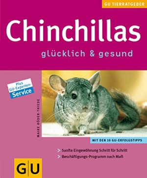 gebrauchtes Buch – Röder-Thiede, Maike, Ulrike Schanz und Sibylle Kolb – Chinchillas : glücklich & gesund ; [mit den 10 GU-Erfolgstipps ; sanfte Eingewöhnung Schritt für Schritt ; Beschäftigungs-Programm nach Maß ; plus GU-Experten-Service]. Autorin:. Fotos: Ulrike Schanz. [Red.: Sibylle Kolb] / GU-Tierratgeber