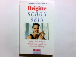 gebrauchtes Buch – Ingeborg Wittmann – Brigitte, schön sein : Pflege, Haut und Haare, Entspannung, Ernährung, Bewegung, Make-up. Goldmann ; 13741 : Ein Brigitte-Buch