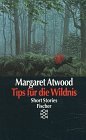 gebrauchtes Buch – Margaret Atwood – Tips für die Wildnis : Short stories. Dt. von Charlotte Franke / Fischer ; 11971