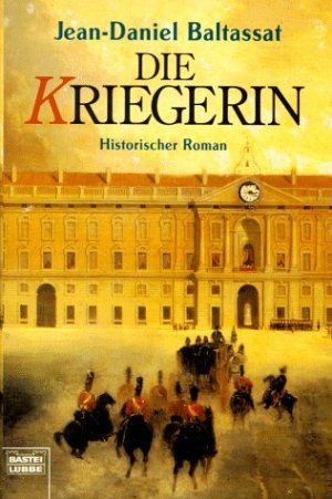 Die Kriegerin : historischer Roman. Jean-Daniel Baltassat. Ins Dt. übertr. von Karin Meddekis / Bastei-Lübbe-Taschenbuch ; Bd. 13986 : Allgemeine Reihe