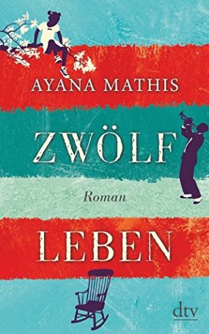 gebrauchtes Buch – Mathis, Ayana (Verfasser) und Susanne Höbel – Zwölf Leben : Roman. Ayana Mathis ; aus dem amerikan. Engl. von Susanne Höbel / dtv ; 14436