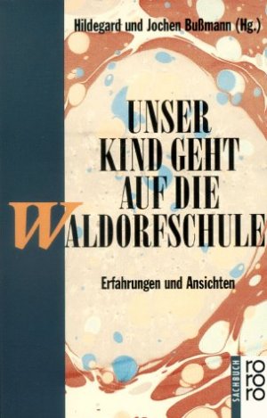 gebrauchtes Buch – Bußmann, Hildegard  – Unser Kind geht auf die Waldorfschule : Erfahrungen und Ansichten. Hildegard und Jochen Bussmann (Hg.), Rororo ; 8736 : rororo-Sachbuch