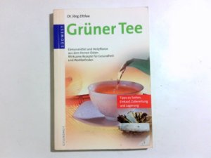 gebrauchtes Buch – Jörg Zittlau – Grüner Tee : Gesundheit aus der Natur ; Genussmittel und Heilpflanze aus dem Fernen Osten ; wirksame Rezepte für Gesundheit und Wohlbefinden. Gesundheit