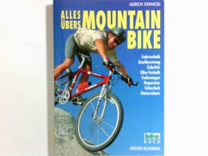 Alles übers Mountain-Bike : [Fahrtechnik, Kaufberatung, Zubehör, Bike-Technik, Federungen, Reparatur, Sicherheit, Naturschutz]. Bike-Buch