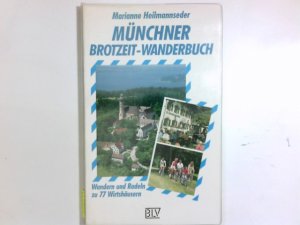 Münchner Brotzeit-Wanderbuch : wandern und radeln zu 80 Wirtshäusern.