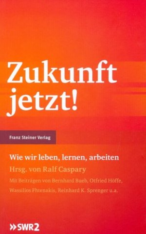 gebrauchtes Buch – Caspary, Ralf (Herausgeber) und Bernhard Bueb – Zukunft jetzt! : wie wir leben, lernen, arbeiten. Ralf Caspary (Hg.). [Mit Beitr. von Bernhard Bueb ...]